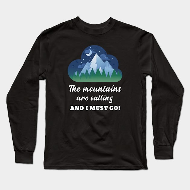 The mountains are calling and I must go Long Sleeve T-Shirt by Live Together